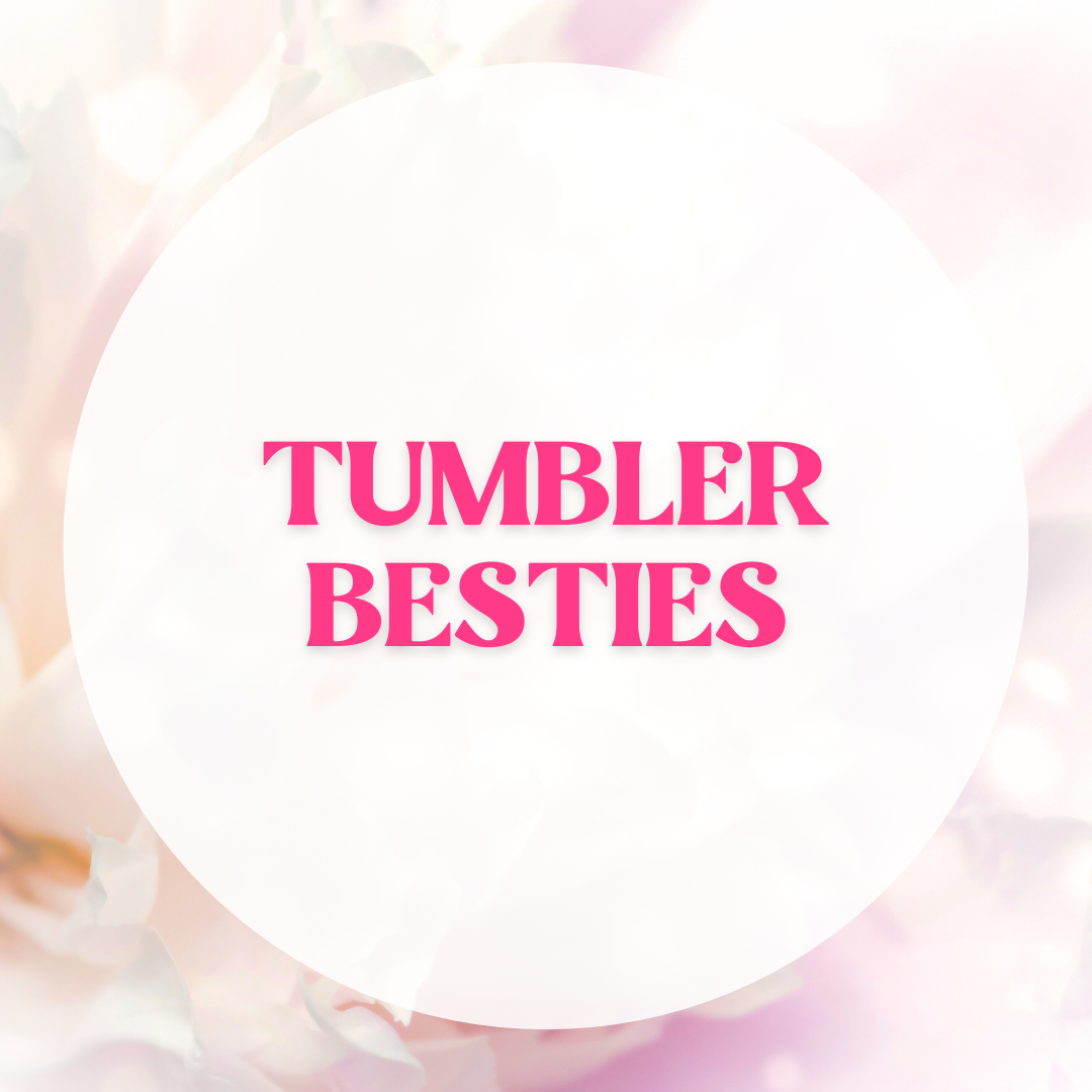 Tumbler Besties